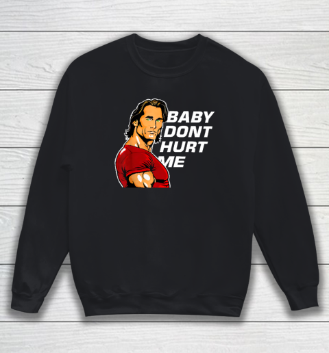 Baby Don't Hurt Me Funny Meme Sweatshirt
