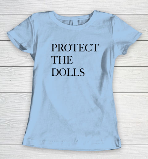 Protect The Dolls Women's T-Shirt 4