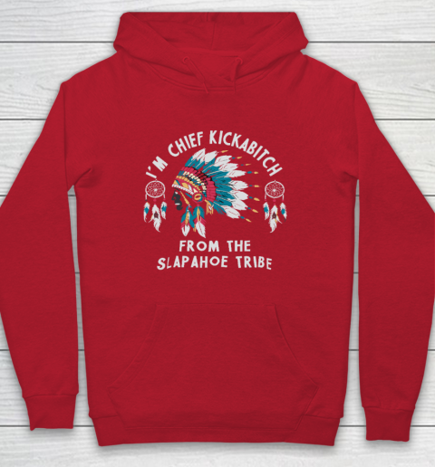 Chief Kickabitch Slapahoe Tribe Funny Native Hoodie 6