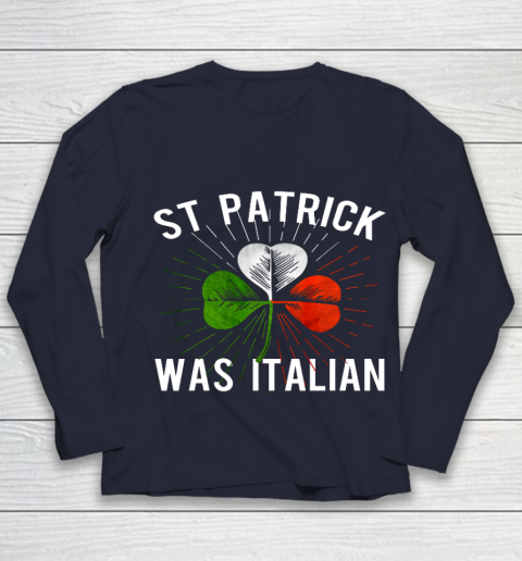 St Patrick Was Italian St Patrick s Irish Day Youth Long Sleeve 2