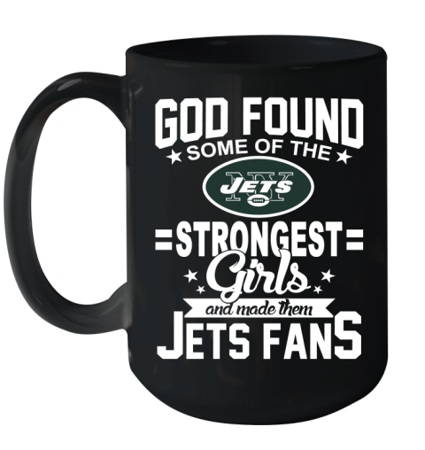 New York Jets NFL Football God Found Some Of The Strongest Girls Adoring Fans Ceramic Mug 15oz