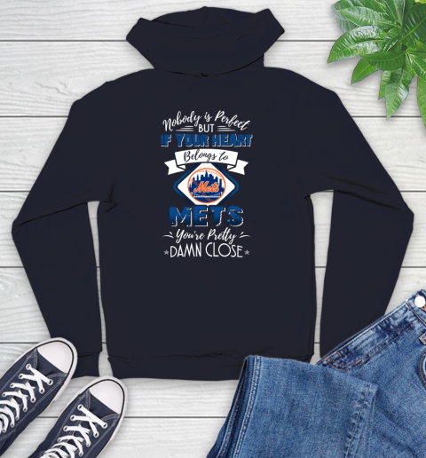 MLB Baseball New York Mets Nobody Is Perfect But If Your Heart Belongs To Mets You're Pretty Damn Close Shirt Youth Hoodie 3