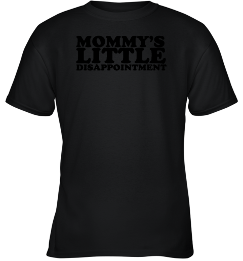 Mommy's Little Disappointment Youth T-Shirt