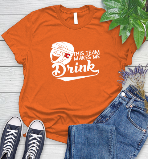 Calgary Flames NHL Hockey This Team Makes Me Drink Adoring Fan Women's T-Shirt 3