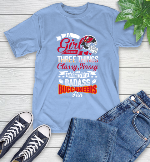 Tampa Bay Buccaneers NFL Football A Girl Should Be Three Things Classy Sassy And A Be Badass Fan T-Shirt 12