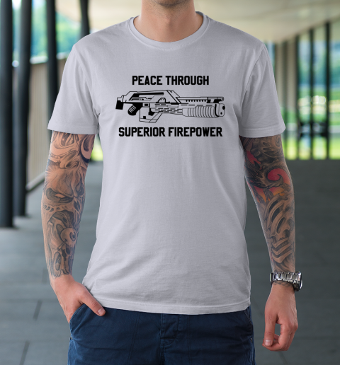 Peace Through Superior Firepower T-Shirt 11