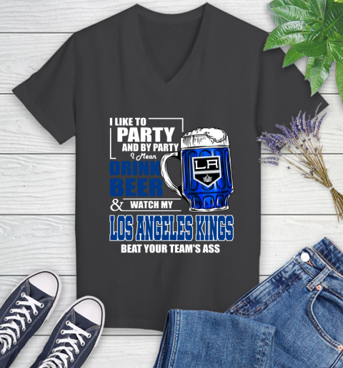 NHL I Like To Party And By Party I Mean Drink Beer And Watch My Los Angeles Kings Beat Your Team's Ass Hockey Women's V-Neck T-Shirt 8
