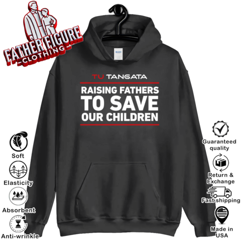 Tu Tangata Raising Fathers To Save Our Children Hoodie