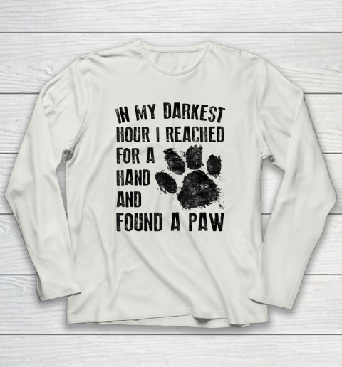 In My Darkest Hour I Reached For A Hand Found A Paw Dog Lover Long Sleeve T-Shirt 7