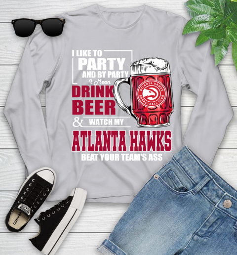 NBA Drink Beer and Watch My Atlanta Hawks Beat Your Team Youth Long Sleeve 5