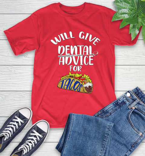 Nurse Shirt Will Give Dental Advice For Tacos Funny Dentist Gift T Shirt T-Shirt 12
