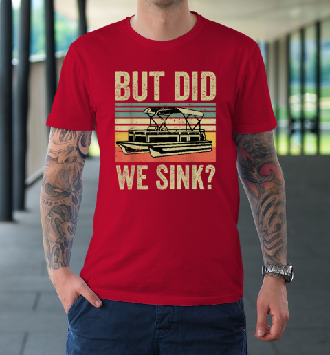 Boat Captain Shirt But Did We Sink Funny Pontoon Boating T-Shirt