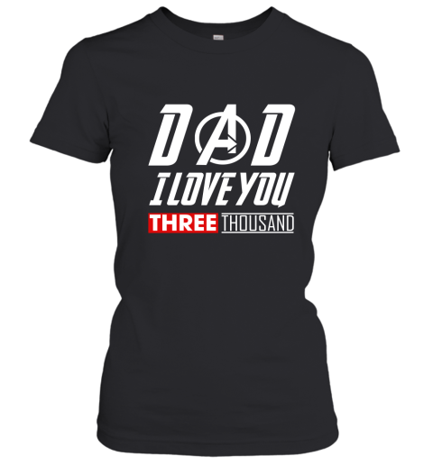 Dad I Love You Three Thousand Avengers Endgame Women's T-Shirt