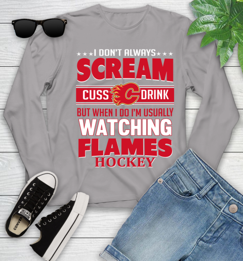 Calgary Flames NHL Hockey I Scream Cuss Drink When I'm Watching My Team Youth Long Sleeve 5