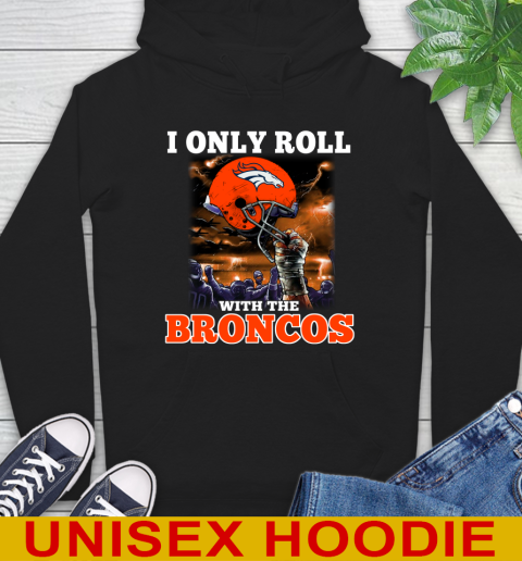 Denver Broncos NFL Football I Only Roll With My Team Sports Hoodie