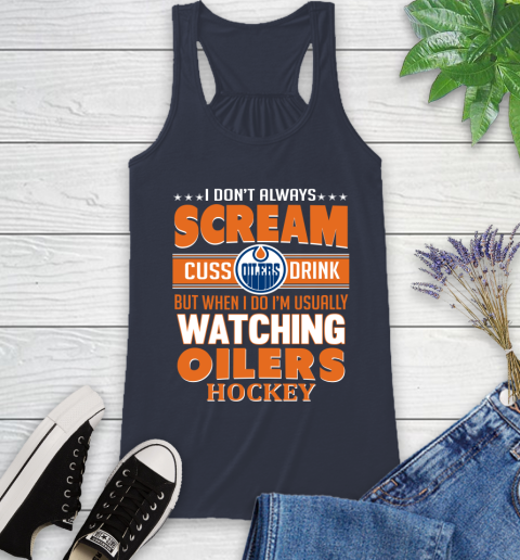 Edmonton Oilers NHL Hockey I Scream Cuss Drink When I'm Watching My Team Racerback Tank 10