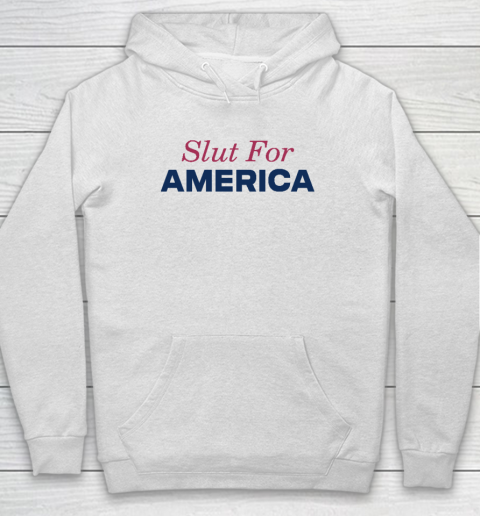 Slut For America Funny 4th Of July Hoodie