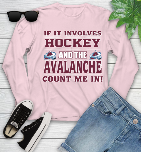 NHL If It Involves Hockey And The Colorado Avalanche Count Me In Sports Youth Long Sleeve 10