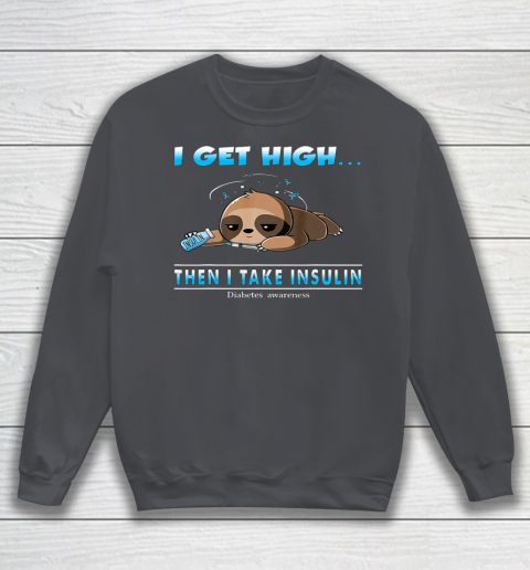 Sloth I Get High Then I Take Insulin Diabetes Awareness Sweatshirt 4