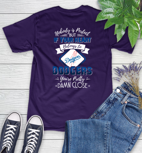 MLB Baseball Los Angeles Dodgers Nobody Is Perfect But If Your Heart Belongs To Dodgers You're Pretty Damn Close Shirt Women's T-Shirt 4