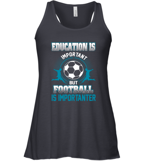 Education Is Important But Football Is Importanter Racerback Tank 4