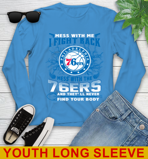 NBA Basketball Philadelphia 76ers Mess With Me I Fight Back Mess With My Team And They'll Never Find Your Body Shirt Youth Long Sleeve 8