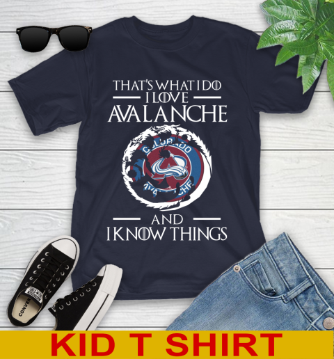 Colorado Avalanche NHL Hockey That's What I Do I Love My Team And I Know Things Game Of Thrones 98
