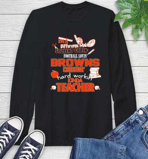 Cleveland Browns NFL I'm A Difference Making Student Caring Football Loving Kinda Teacher Long Sleeve T-Shirt
