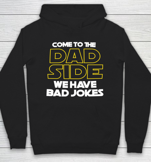 Come To The Dad Side We Have Bad Jokes Funny Star Wars Dad Jokes Hoodie