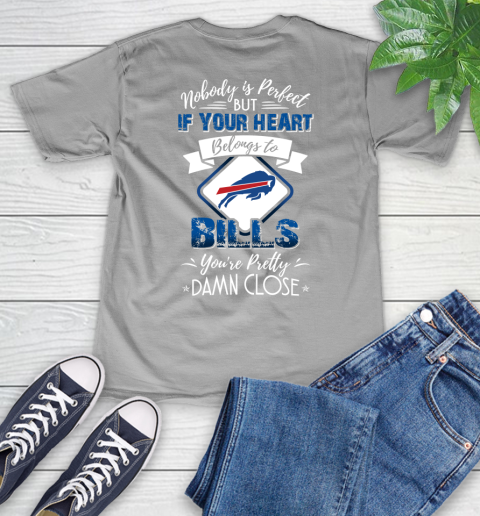 NFL Football Buffalo Bills Nobody Is Perfect But If Your Heart Belongs To Bills You're Pretty Damn Close Shirt V-Neck T-Shirt 3