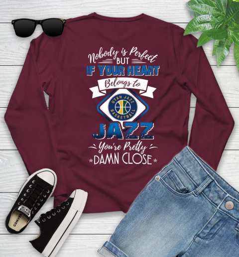 NBA Basketball Utah Jazz Nobody Is Perfect But If Your Heart Belongs To Jazz You're Pretty Damn Close Shirt Youth Long Sleeve 5