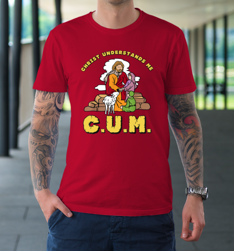 Christ Understands Me CUM T-Shirt 8