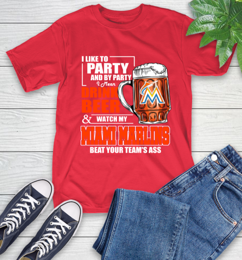 MLB I Like To Party And By Party I Mean Drink Beer And Watch My Miami Marlins Beat Your Team's Ass Baseball T-Shirt 11