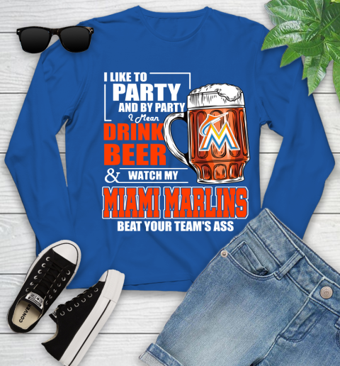 MLB I Like To Party And By Party I Mean Drink Beer And Watch My Miami Marlins Beat Your Team's Ass Baseball Youth Long Sleeve 10