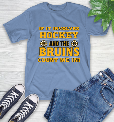 NHL If It Involves Hockey And The Boston Bruins Count Me In Sports T-Shirt 11