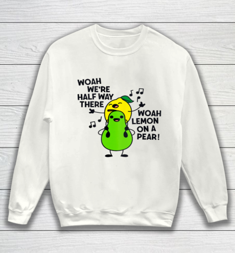 Lemon On A Pear Funny Foodie Lyric Sweatshirt