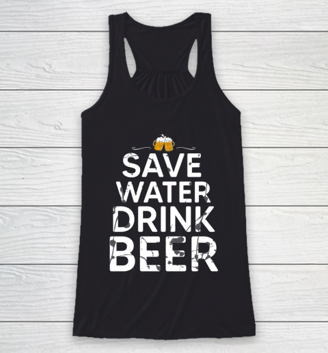 Beer Lover Funny Shirt Save Water Drink Beer Racerback Tank
