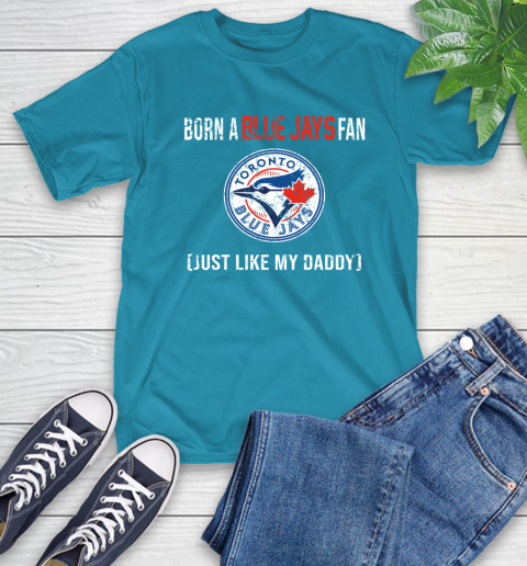 MLB Baseball Toronto Blue Jays Loyal Fan Just Like My Daddy Shirt T-Shirt - Image 11