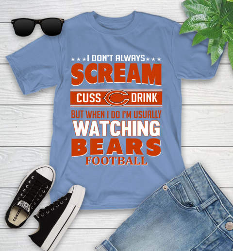 Chicago Bears NFL Football I Scream Cuss Drink When I'm Watching My Team Youth T-Shirt 15