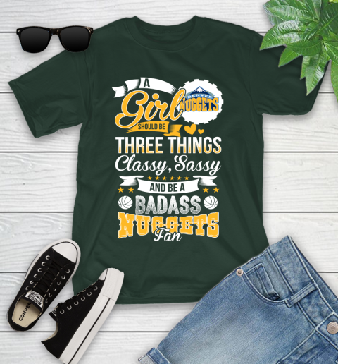 Denver Nuggets NBA A Girl Should Be Three Things Classy Sassy And A Be Badass Fan Youth T-Shirt 5