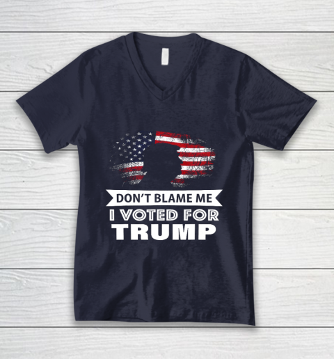 Don t Blame Me I Voted For Trump Shirt V-Neck T-Shirt 2