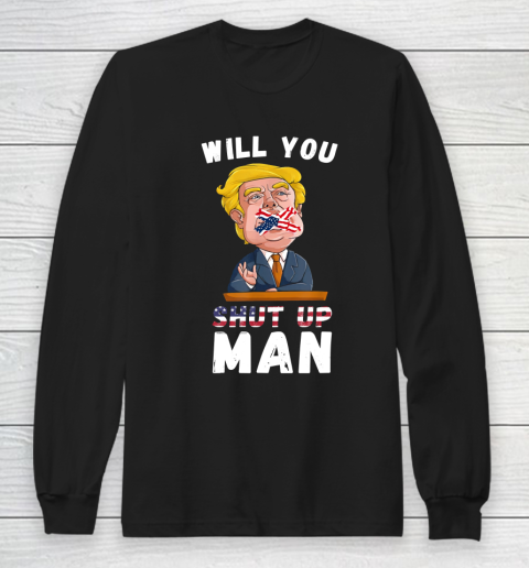 Will You Shut Up Man quote from the Debate Biden 2020 anti trump Long Sleeve T-Shirt