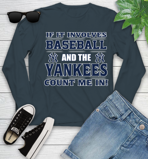 MLB If It Involves Baseball And The New York Yankees Count Me In Sports Youth Long Sleeve 8