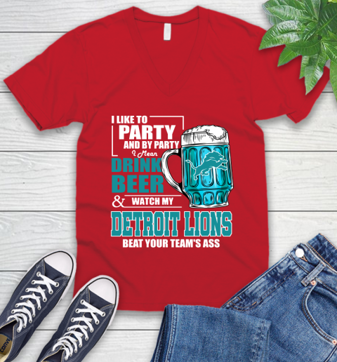 NFL I Like To Party And By Party I Mean Drink Beer and Watch My Detroit Lions Beat Your Team's Ass Football V-Neck T-Shirt 6