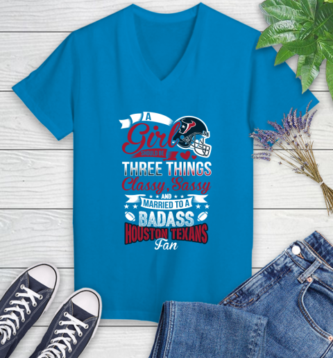Houston Texans NFL Football A Girl Should Be Three Things Classy Sassy And A Be Badass Fan Women's V-Neck T-Shirt 7
