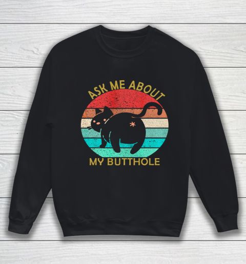 Funny Cat Kitten Tee Ask me about my BUTTHOLE Sweatshirt