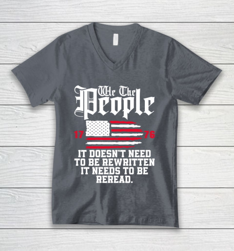 We The People It Doesn't Need To Be Rewritten It Needs To Be Reread , Celebrate 4th Of July V-Neck T-Shirt 4