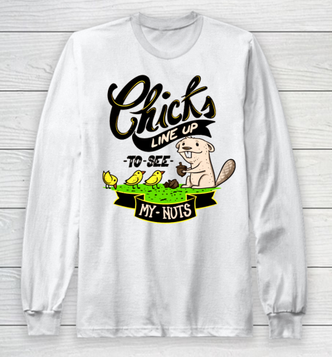 Chicks line up to see my nuts Long Sleeve T-Shirt