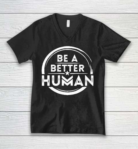 Be A Better Human Shirt V-Neck T-Shirt