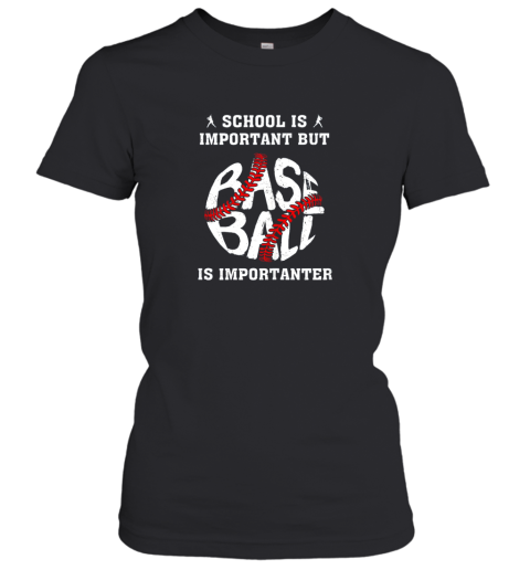 School Is Important But Baseball Is Importanter Women's T-Shirt
